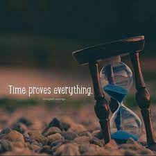 Time Proves Everything Time Quotes Positive Quotes Wisdom Quotes