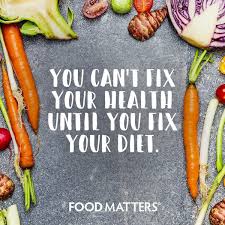 You Can T Fix Your Health Until You Fix Your Diet Nutrition Healthy Food Quotes Food Matters Holistic Nutrition