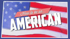 How To Be An American