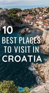 10 Best Places To Visit In Croatia Europe Travel Cool Places To Visit Places To Visit Europe Travel