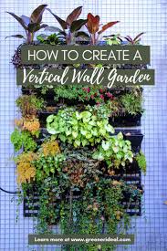Diy Gardening How To Create A Vertical Wall Garden In 2020 Vertical Garden Plants Wall Garden Vertical Garden