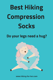 Best Hiking Compression Socks For 2021 Do You Need A Pair