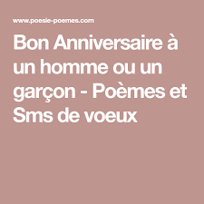 Bon Anniversaire A Un Homme Ou Un Garcon Poemes Et Sms De Voeux Sms Joyeux Anniversaire Message Anniversaire Anniversaire Sms