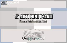 Ada banyak buku tafsir mimpi yang beredar di indonesia mulai dari erek erek 2d, primbon mimpi 3d dan. 15 Arti Mimpi Sakit Menurut Primbon Ahli Tafsir