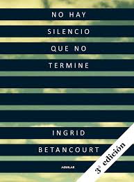 'i was discovering that the most precious gift someone can give era una sobreviviente. ― ingrid betancourt, even silence has an end: No Hay Silencio Que No Termine Amazon De Betancourt Ingrid Fremdsprachige Bucher