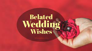 Looking forward to the wedding. 50 Belated Wedding Wishes And Messages Wishesmsg