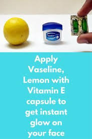 Apply Vaseline Lemon With Vitamin E Capsule To Get Instant Glow On Your Face Today I Will Tell You How Can You Get Natur Vitamin E Capsules Vaseline Vitamin E