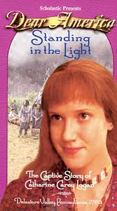 Standing in the Light: Captive Story of Catharine Carey Logan, Delaware  Valley, Pennsylvania, 1763 by Mary Pope Osborne