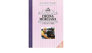 Recetas guiadas ya seas principiante o experto. Amazon Com Cocina Murciana Las Recetas De Mi Abuela La Nena De La Torre Spanish Edition 9788416739073 Sanchez Mompean Josefa Sanchez Navarro Alejandra Books