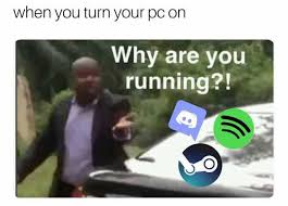 Why are you running meme, to pin on pinterest. Dopl3r Com Memes When You Turn Your Pc On Why Are You Running