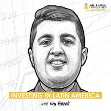 Investing In Latin America w/ Ian Bezek