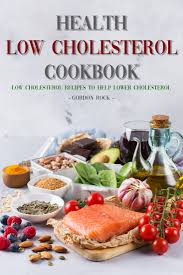 Eating a healthy diet doesn't mean the end of taste—just check out this collection of delicious. Smashwords Health Low Cholesterol Cookbook Low Cholesterol Recipes To Help Lower Cholesterol A Book By Gordon Rock