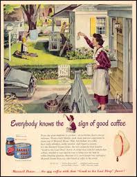 Everybody Knows The Sign Of Good Coffee Maxwell House Coffee Maxwell House Old Ads