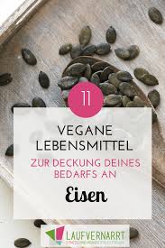 Vegan Vegetarisch Eisen Die Besten Lebensmittel Zur Deckung Deines Eisenbedarfs Laufvernarrt Vegane Lebensmittel Eisenreiche Lebensmittel Lebensmittel