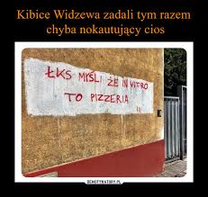 (bo się orze dupsko) odpowiedz. Kibice Widzewa Zadali Tym Razem Chyba Nokautujacy Cios Demotywatory Pl