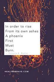Death is the begining, the birth of births, a rebirth, a second chance to fix all mistakes, death is the begining. 25 Phoenix Quotes To Inspire How You Rise After Your World Falls Apart Healing Brave