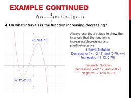 Learn how to write interval notation for where functions increase, decrease, and are 0:21 example 1 finding where the graph increases, decreases, constant 0:53 explanation of why we use open intervals 1:34 hint on using the x values not the y values 2:32 example 2 related videos: Anazying Graphs Of Quadratics And Polynomial Functions Ppt Download
