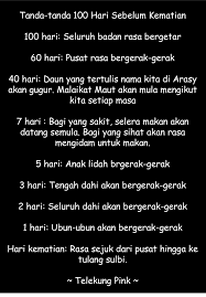 • tanda 100 hari sebelum sakaratulmaut.ini adalah tanda pertama dari allah swt kepada hambanya dan hanya akan disedari oleh mereka yang dikehendakinya. Tanda Tanda 100 Hari Menjelang Kematian Menurut Islam