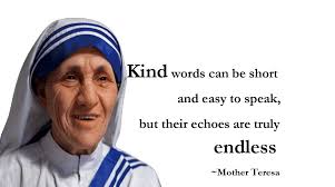 Mother Teresa Quotes On Kindness Love Charity Well Quo I took a ton of time to compile these kindness quotes for you because when you show people kindness and respect, despite petty differences, you are bringing positive vibes into your life and into the lives of others. mother teresa quotes on kindness love