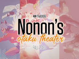 Creating a support system and why it's crucial on your journey. Nonon S Otaku Theater Fall Anime 2020 Review Theoasg