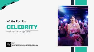 Write For Us Celebrity – Guest Articles