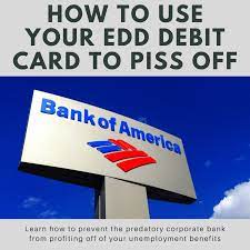 Do you plan to apply for a bank of america credit card in the near future? How To Use Your Edd Debit Card To Piss Off Bank Of America Soapboxie