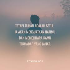 Tetapi Tuhan Adalah Setia Ia Akan Menguatkan Hatimu Dan Memelihara Kamu Terhadap Yang Jahat Tuhan Adalah Kata Kata Indah Alkitab