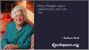 We did not find results for: Nancy Reagan Was A Perfectionist And I Am Not Barbara Bush Www Quotespace Org