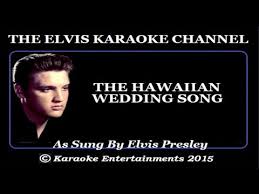 Elvis At The Movies Karaoke The Hawaiian Wedding Song Youtube