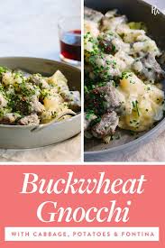 Buckwheat Gnocchi With Cabbage Potatoes And Fontina Recipe In 2020 Easy Pasta Recipes Tasty Pasta Veggie Dinner