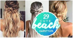 A choice of super cute hairstyles is available for you if you are going on a beach wedding holiday. 29 Cute Hairstyle To The Beach