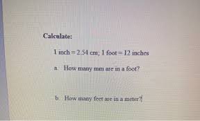 An inch is a unit of length equal to exactly 2.54 centimeters. Calculate 1 Inch 2 54 Cm 1 Foot 12 Inches A How Chegg Com