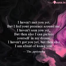 So we can work to work it out and i promise you kid i'll give so much more than i get i just haven't met you yet they say all's fair in love and war but i won't need to fight it we'll get it right we'll be united and i know that. I Haven T Met You Yet Bu Quotes Writings By Priyanka Yourquote