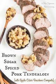 Brown Sugar Roasted Pork Tenderloin With Apple Cider Bourbon Leek Compote Celebrate Fall With This Apple Pork Tenderloin Roasted Pork Tenderloins Veal Recipes