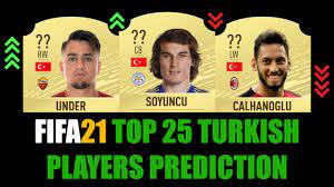 Fifa 21 Top 25 Turkish Players Rating Prediction W Soyuncu Demiral Under Calhanoglu Aziz Youtube