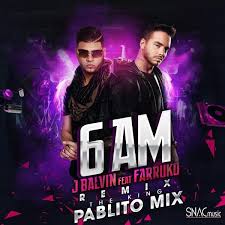 Every week for the next 52 weeks i will be uploading a new i am remix. Pablito Mix On Twitter J Balvin Ft Farruko 6 Am Remix Pablito Mix Snacmusic Descarga Aqui Http T Co Mclobvkcie Http T Co Slwoppith5