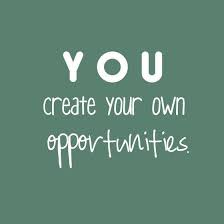 You Create Your Own Opportunities Success Opportunities Quote Taolife Gaye Crispin S Blog On Wo Opportunity Quotes Best Success Quotes Success Quotes