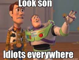 Meme Maker Look Son Idiots Everywhere Meme Generator