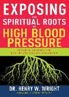 Exposing The Spiritual Roots Of High Blood Pressure Powerful Answers For Healing And Disease Prevention Wright Henry W Dussmann Das Kulturkaufhaus