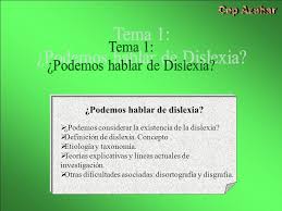 Jul 22, 2017 · es posible que un niño con dislexia grave nunca pueda leer con facilidad, pero puede aprender habilidades que mejoren la lectura y elaborar estrategias para mejorar su desempeño escolar y su calidad de vida. Podemos Hablar De Dislexia Podemos Considerar La Existencia De La Dislexia Definicion De Dislexia Concepto Etiologia Y Taxonomia Teorias Ppt Descargar