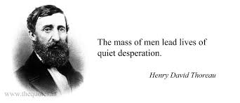 The Mass Of Men Lead Lives Of Quiet Desperation Henry David Thoreau Henry David Thoreau Henry David Thoreau Quotes Thoreau Quotes