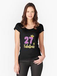 Birthday Gift Ideas For 40 Year Old Woman 27 And Fabulous 27th Birthday Gift For Women 27th Birthday Gift Idea For Women 27 Years Old 27 Years Old Birthday Gift T Shirt By Birthday Gifts In