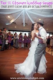 Top 10 Obscure Wedding Songs That Aren T Cliche And Are Actually Perfect Wedding Songs Unique Wedding Songs First Dance Wedding Songs