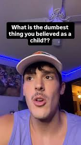 What’s the dumbest thing you believed is a child?