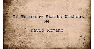 The person is afraid of the word ' death itself . If Tomorrow Starts Without Me By David Romano
