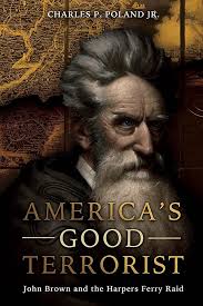 America's Good Terrorist: John Brown and the Harpers Ferry Raid: Poland jr,  Charles P: 9781612009254: Amazon.com: Books