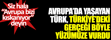 Avrupa Da Yasayan Turk Turkiye Deki Gercegi Boyle Yuzumuze Vurdu Siz Hala Avrupa Bizi Kiskaniyor Deyin