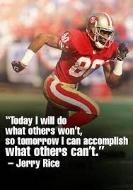 Share motivational and inspirational quotes by jerry rice. Today I Will Do What Others Won T So Tomorrow I Can Accomplish What Others Can T Jerry Ri Motivational Football Quotes Football Quotes Best Sports Quotes