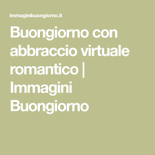 Buongiorno Con Abbraccio Virtuale Romantico Immagini Buongiorno Abbraccio Buongiorno Romantico