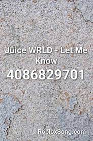 Juice Wrld Let Me Know Roblox Id Roblox Music Codes Let It Be Roblox Let Me Know